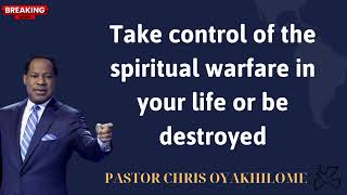 Take control of the spiritual warfare in your life or be destroyed  PASTOR CHRIS OYAKHILOME [upl. by Hanfurd]