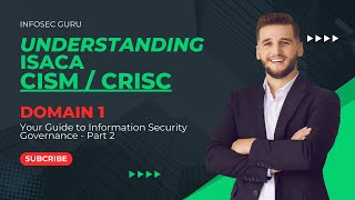 PART 2  UNDERSTANDING CISM  CRISC DOMAIN 1  INFORMATION SECURITY GOVERNANCE [upl. by Tosch]