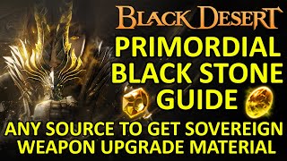 PRIMORDIAL BLACK STONE GUIDE Any Source to Get SOVEREIGN WEAPON Upgrade Material Black Desert BDO [upl. by Iolanthe]