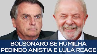 BOLSONARO SE HUMILHA PEDINDO ANISTIA E LULA REAGE [upl. by Etteniuqna]