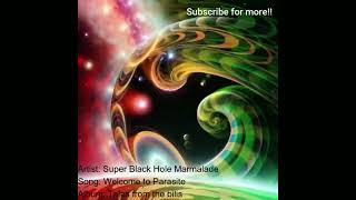 Welcome to Parasite  Super Black Hole Marmalade [upl. by Benilda]