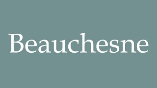 How to Pronounce Beauchesne Correctly in French [upl. by Atnahc]