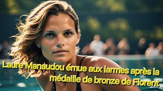 Laure Manaudou émue aux larmes après la médaille de bronze de Florent  Merci mon frérot [upl. by Schriever]