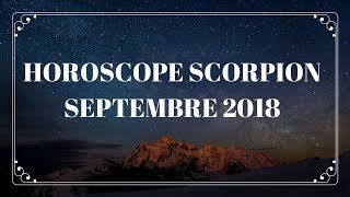 HOROSCOPE SCORPION SEPTEMBRE 2018 [upl. by Aracahs]