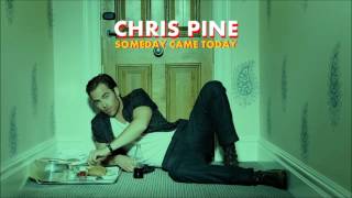 Chris Pine  Someday Came Today Audio [upl. by Heyward]