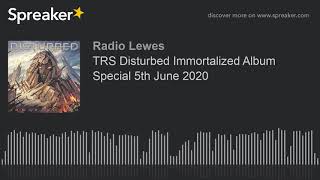 TRS Disturbed Immortalized Album Special 5th June 2020 [upl. by Aciretal534]