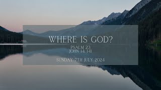 Psalm 23 John 14 111 Where Is God Sunday 7th July 2024 [upl. by Neltiac]