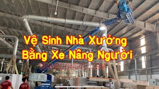 Vệ Sinh Nhà Xưởng Chuyên Nghiệp Bằng Xe Nâng Người [upl. by Nirad]