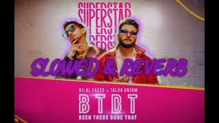 BTDT Been There Done That   SLOWED amp REVERB  Bilal Saeed Talha Anjum  I love song punjabi [upl. by Enilreug]