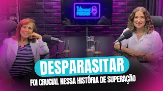 Vivari Podcast EP 13  DESPARASITAR foi CRCIAL nessa história de superação [upl. by Pooh]