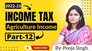 Agriculture Income  Income Tax 202223  Computation Of Agricultural Income Tax Rates [upl. by Tann486]