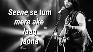 Seene se tum mere aake laag jaona  Lyrics   Arijit Singh [upl. by Conroy]