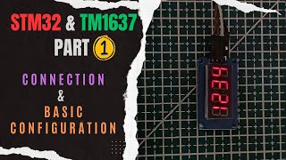 Interface TM1637 7Seg Display with STM32  PART 1  Connection amp Basic Configuration [upl. by Nowd]