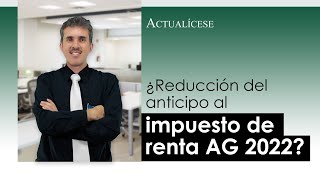 ¿Reducción al anticipo del impuesto de renta en el año gravable 2022 [upl. by Anelej]