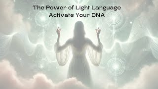 The Power of Light Language Activate Your DNA [upl. by Ecidnacal714]