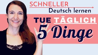 5 Dinge die du JEDEN TAG tun musst um dein Deutsch zu verbessern und besser Deutsch zu sprechen [upl. by Idissak860]