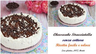 Cheesecake alla stracciatella senza cottura e senza colla di pesce Ricetta facile e veloce [upl. by Ashlee]