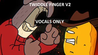 Twiddle Finger v2 Lyrics part Vocals only [upl. by Ariel558]