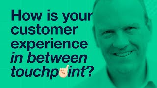 How is your customer experience in between touchpoint [upl. by Hayley]