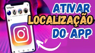 COMO ATIVAR A LOCALIZAÇÃO NO APLICATIVO INSTAGRAM [upl. by Alletsyrc]