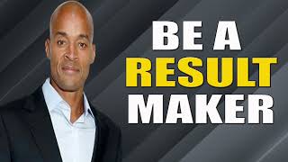 David Goggins Be A Result Maker This Is The Secret To My Power Powerful Speech [upl. by Akit]