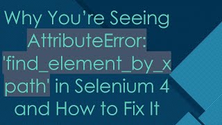 Why You’re Seeing AttributeError findelementbyxpath in Selenium 4 and How to Fix It [upl. by Yrreg359]