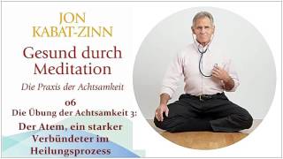 Gesund durch Meditation 06 Der Atem ein starker Verbündeter im Heilungsprozess  Jon KabatZinn [upl. by Nitsugua40]