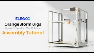 Assembly Tutorial ELEGOO OrangeStorm Giga FDM 3D Printer [upl. by Maloy]