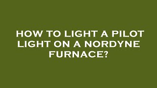 How to light a pilot light on a nordyne furnace [upl. by Grant842]