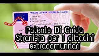 Patente Di Guida Straniera per i cittadini extracomunitari La Conversionedriving license [upl. by Brote151]