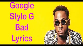 Stylo G – Google Lyrics [upl. by Sterner]