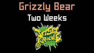 Grizzly Bear  Two Weeks Jet Set Karaoke [upl. by Ahsiuqet381]