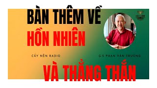 Bàn thêm về Hồn nhiên và Thẳng thắn l GS Phan Văn Trường l Cấy Nền Radio [upl. by Gale696]