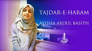 Tajdar e Haram  Ayisha Abdul Basith [upl. by Weir]