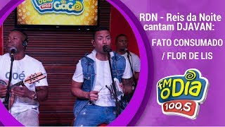 RDN canta DJAVAN  Fato Consumado  Flor de Lis [upl. by Oralla]