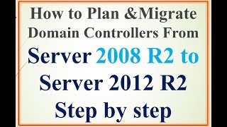 How to Plan ampMigrate Domain Controllers From Server 2008 R2 to Server 2012 R2 Step by step [upl. by Irv607]