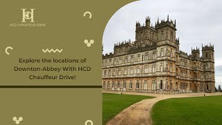 Explore the locations of DowntonAbbey With HCD Chauffeur Drive [upl. by Oeram762]