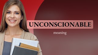 Unconscionable • definition of UNCONSCIONABLE [upl. by Devon]