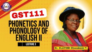 LECTURE 3 GST111 PHONETICS AND PHONOLOGY OF ENGLISH II  DR OLAYEMI OLUWAKEMI T  OOU [upl. by Nomis389]