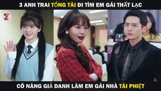 3 Anh Trai Tổng Tài Đi Tìm Em Gái Thất Lạc Và Cô Nàng Giả Danh Em Gái Nhà Tài Phiệt [upl. by Annirak]