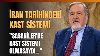 İran Tarihindeki Kast Sistemi quotSasanilerde Kast Sistemi Olmasaydıquot İlber Ortaylı Anlattı [upl. by Luap]