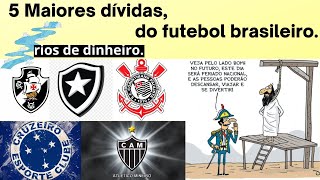 5 clubes mais endividados do Brasil Clubes brasileiros e sua dívidas bilionárias Clubes e dívidas [upl. by Yerdna]