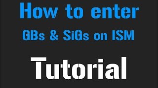 How to enter GBs amp Sigs on ISM  Tutorial [upl. by Tammi]