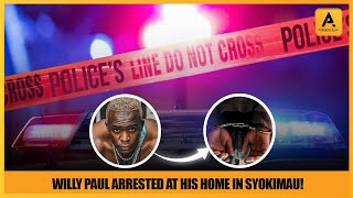 WILLY PAUL ARR3STED BY POLlCE INSIDE HIS HOME IN SYOKIMAU [upl. by Edwyna219]