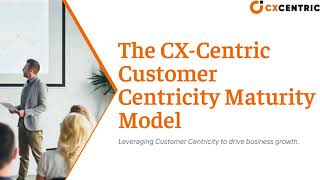 CX Centric Customer Centricity Maturity Model and Assessment [upl. by Aigneis158]