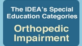 The IDEAs Special Education Categories Orthopedic Impairment [upl. by Cathryn680]