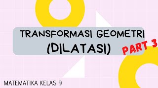 TRANSFORMASI PART 3  DILATASI  MATEMATIKA KELAS 9 SMP [upl. by Aible539]