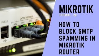 Mikrotik Tutorial No 28  How to Block SMTP Spamming in Mikrotik Router [upl. by Anoyet]