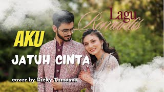 AKU JATUH CINTA  Cover by Dicky Tomasoa [upl. by Noivad162]