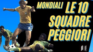 Le 10 squadre PEGGIORI dei MONDIALI di calcio [upl. by Dory]